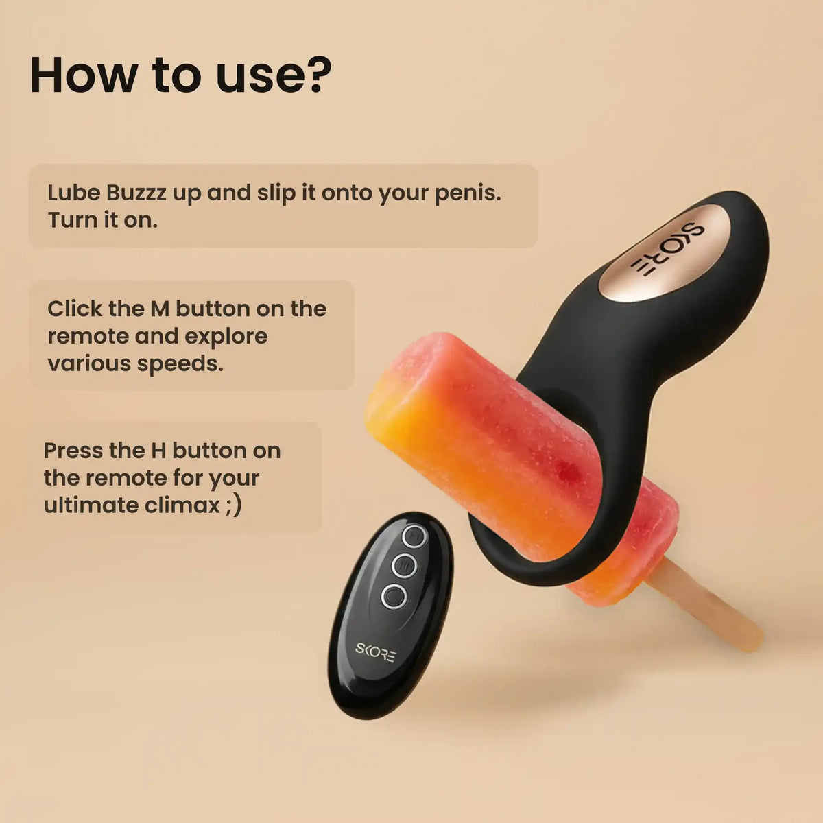 How to use Skore Buzzz: Instructions for sliding the ring on and using the remote for speed and climax. How to use Skore Buzzz: Instructions for sliding the ring on and using the remote for speed and climax.