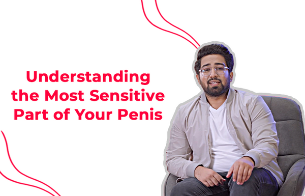 Understanding the most sensitive part of the penis