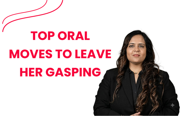 Top Oral Moves To Leave Her Gasping